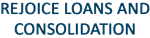 Rejoice Loans and Consolidation