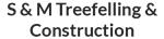 S & M Treefelling & Construction